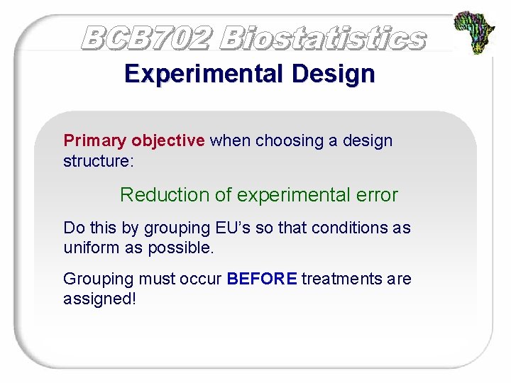 Experimental Design Primary objective when choosing a design structure: Reduction of experimental error Do