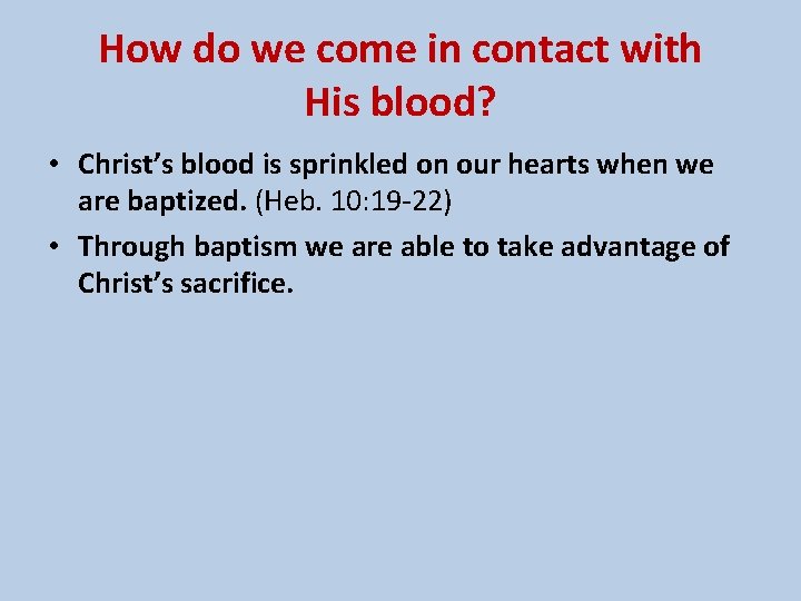 How do we come in contact with His blood? • Christ’s blood is sprinkled