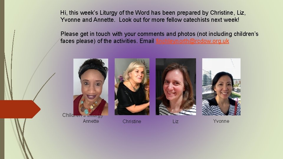 Hi, this week’s Liturgy of the Word has been prepared by Christine, Liz, Yvonne