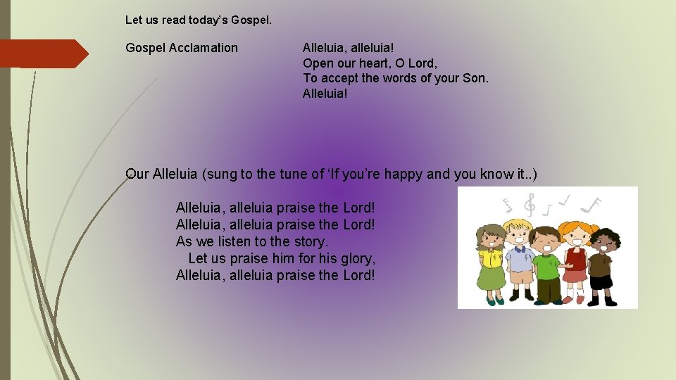 Let us read today’s Gospel Acclamation Alleluia, alleluia! Open our heart, O Lord, To