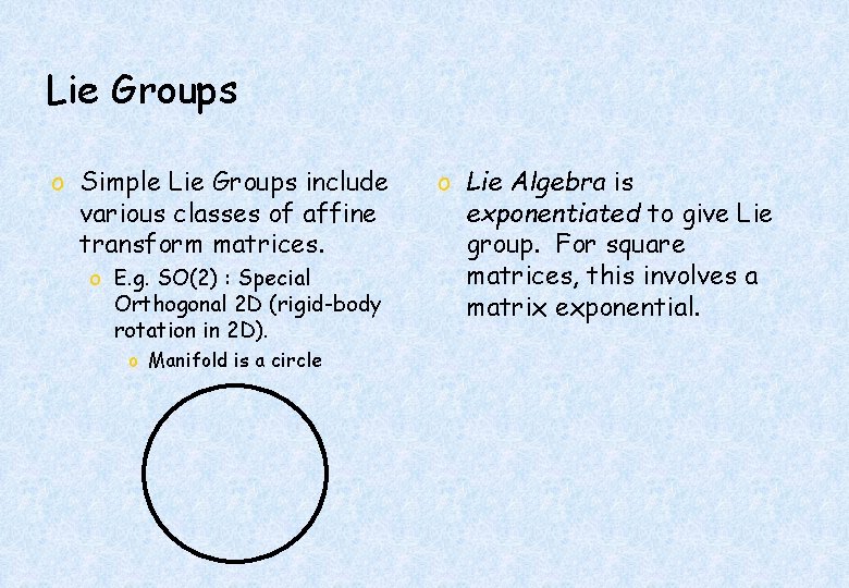 Lie Groups o Simple Lie Groups include various classes of affine transform matrices. o