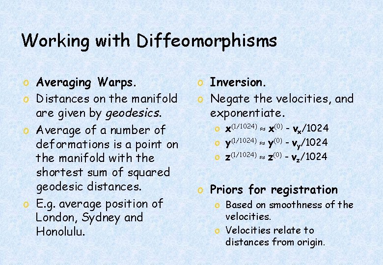 Working with Diffeomorphisms o Averaging Warps. o Distances on the manifold are given by