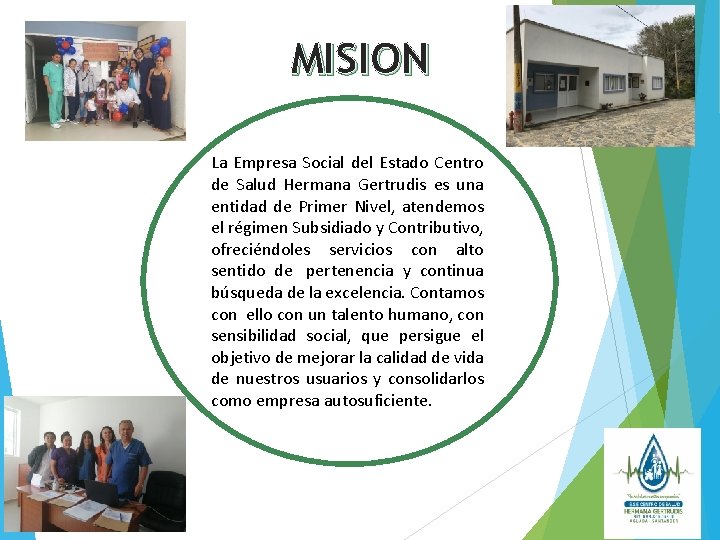 MISION La Empresa Social del Estado Centro de Salud Hermana Gertrudis es una entidad