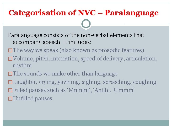 Categorisation of NVC – Paralanguage consists of the non-verbal elements that accompany speech. It