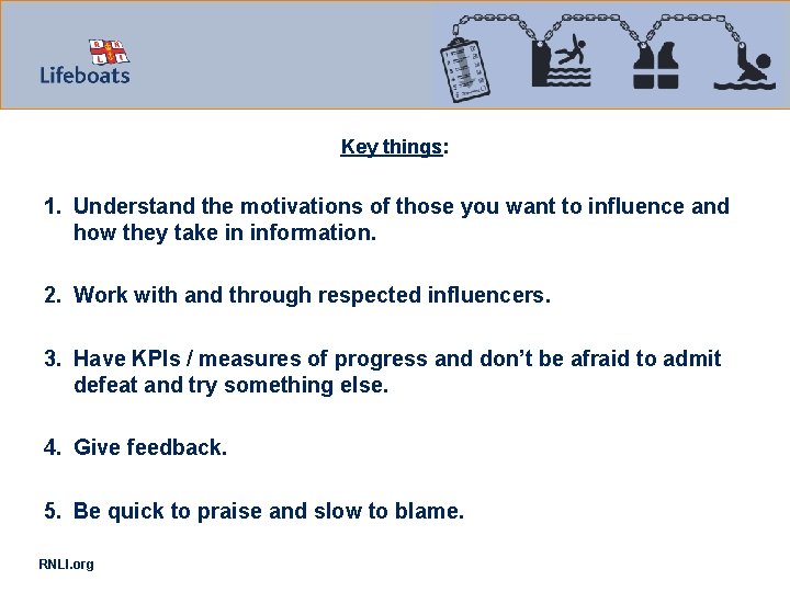 Key things: 1. Understand the motivations of those you want to influence and how