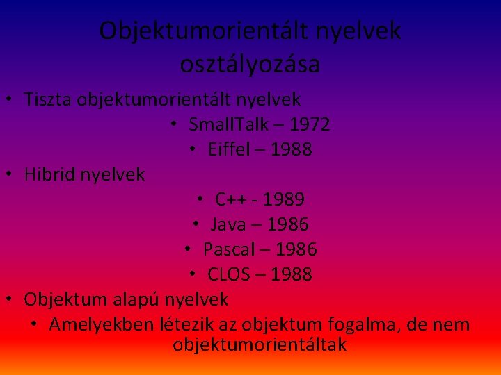 Objektumorientált nyelvek osztályozása • Tiszta objektumorientált nyelvek • Small. Talk – 1972 • Eiffel