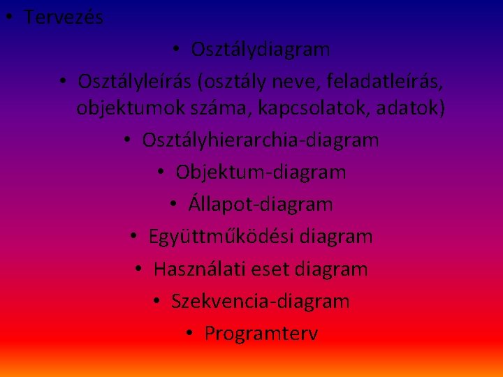  • Tervezés • Osztálydiagram • Osztályleírás (osztály neve, feladatleírás, objektumok száma, kapcsolatok, adatok)