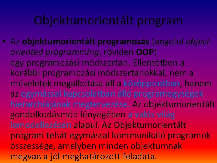 Objektumorientált program • Az objektumorientált programozás (angolul objectoriented programming, röviden OOP) egy programozási módszertan.