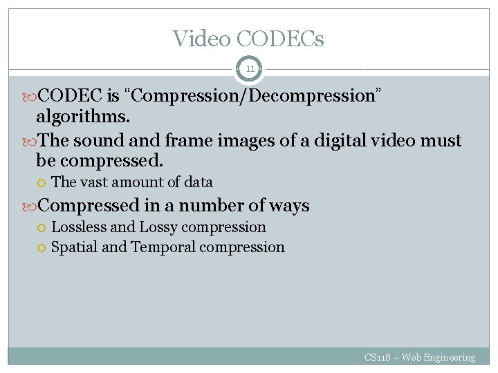 Video CODECs 11 CODEC is “Compression/Decompression” algorithms. The sound and frame images of a