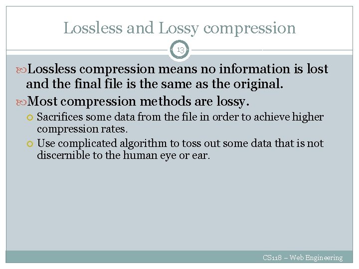 Lossless and Lossy compression 13 Lossless compression means no information is lost and the