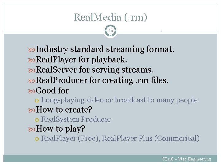 Real. Media (. rm) 18 Industry standard streaming format. Real. Player for playback. Real.