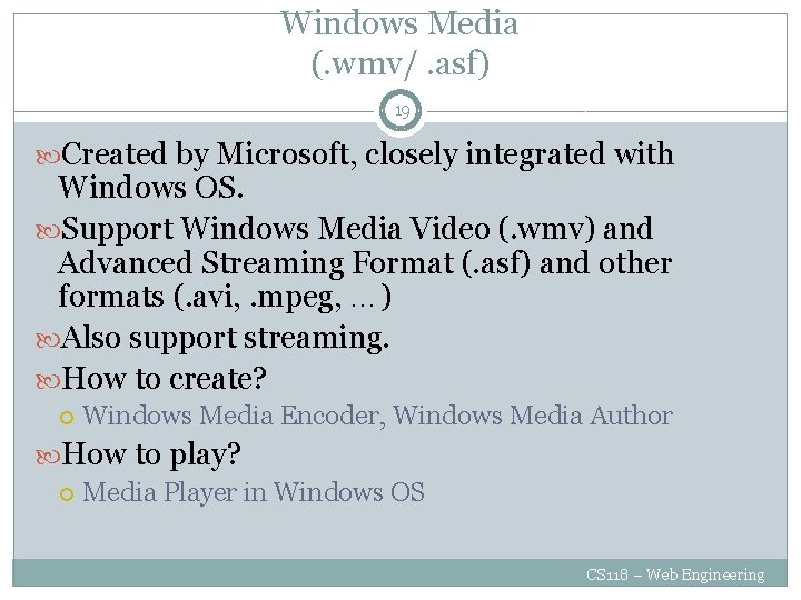 Windows Media (. wmv/. asf) 19 Created by Microsoft, closely integrated with Windows OS.