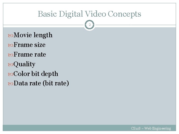 Basic Digital Video Concepts 2 Movie length Frame size Frame rate Quality Color bit