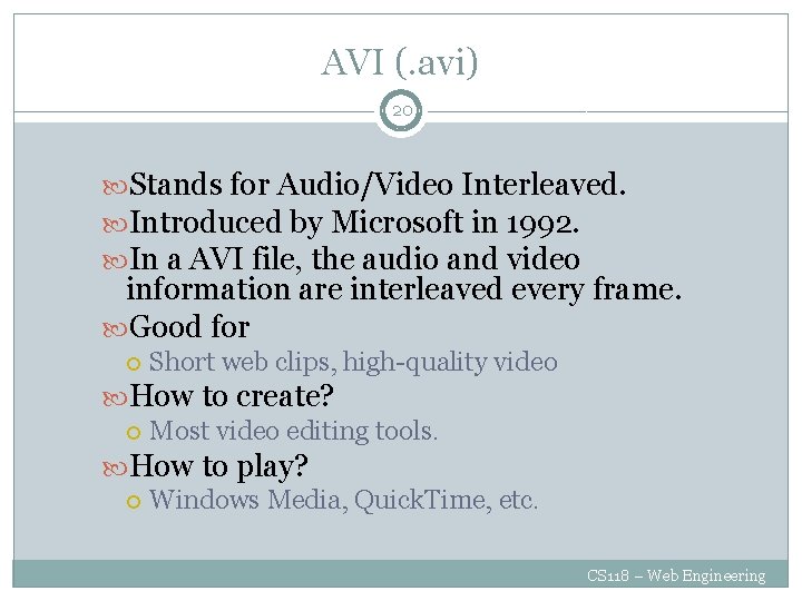 AVI (. avi) 20 Stands for Audio/Video Interleaved. Introduced by Microsoft in 1992. In