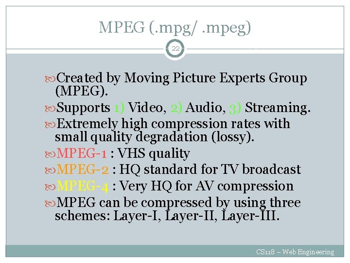 MPEG (. mpg/. mpeg) 22 Created by Moving Picture Experts Group (MPEG). Supports 1)