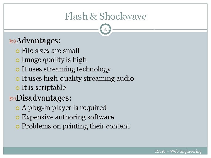 Flash & Shockwave 25 Advantages: File sizes are small Image quality is high It