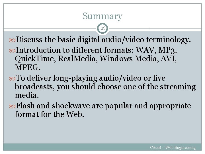 Summary 26 Discuss the basic digital audio/video terminology. Introduction to different formats: WAV, MP