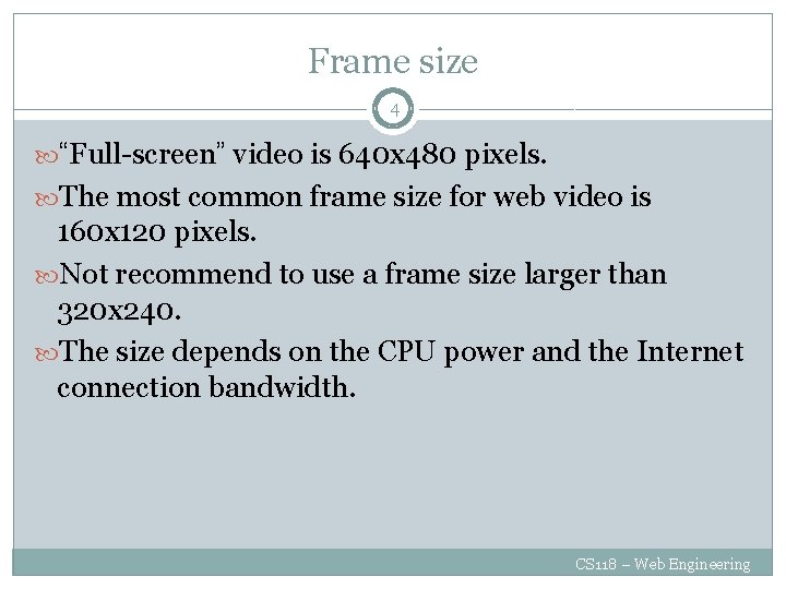 Frame size 4 “Full-screen” video is 640 x 480 pixels. The most common frame