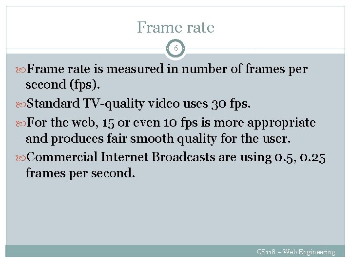 Frame rate 6 Frame rate is measured in number of frames per second (fps).