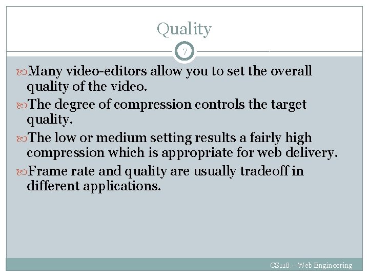 Quality 7 Many video-editors allow you to set the overall quality of the video.