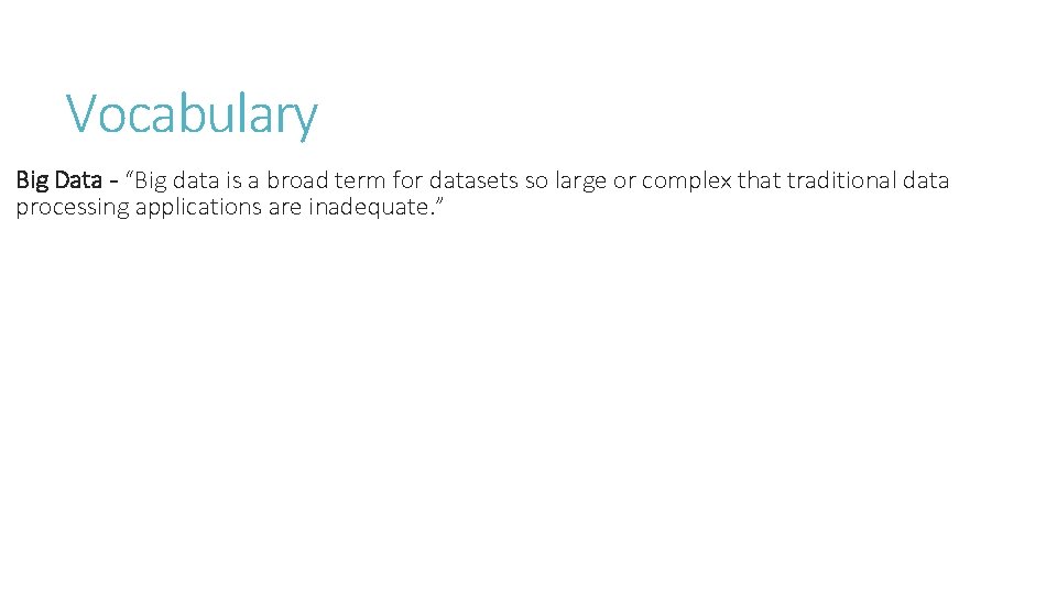 Vocabulary Big Data - “Big data is a broad term for datasets so large