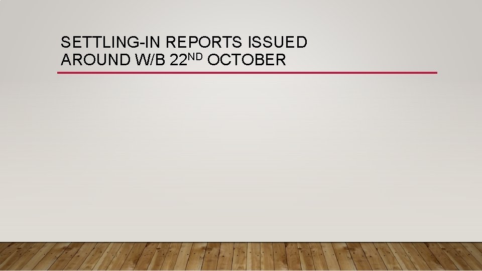 SETTLING-IN REPORTS ISSUED AROUND W/B 22 ND OCTOBER 