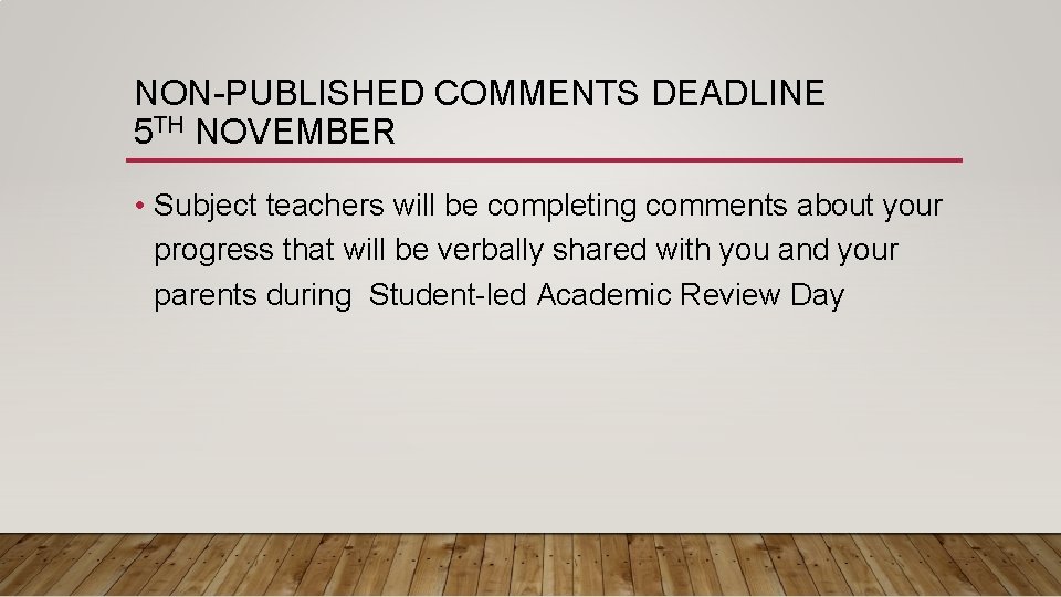 NON-PUBLISHED COMMENTS DEADLINE 5 TH NOVEMBER • Subject teachers will be completing comments about