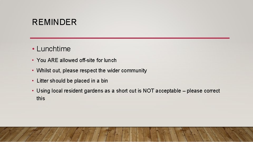 REMINDER • Lunchtime • You ARE allowed off-site for lunch • Whilst out, please