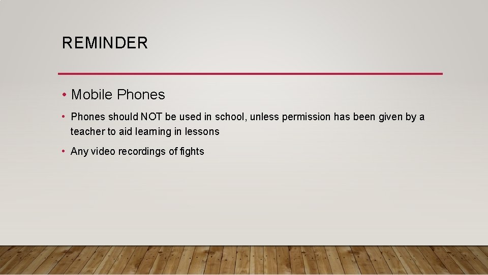 REMINDER • Mobile Phones • Phones should NOT be used in school, unless permission