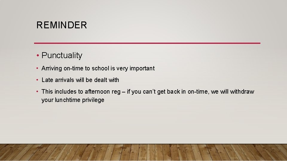 REMINDER • Punctuality • Arriving on-time to school is very important • Late arrivals