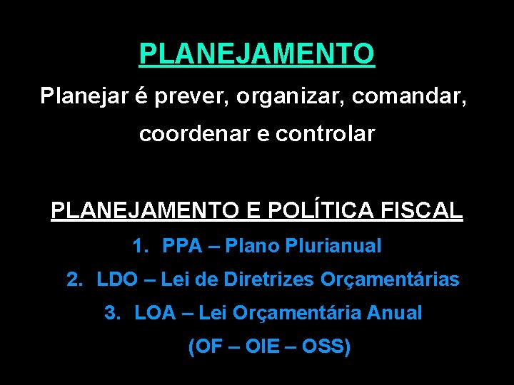 PLANEJAMENTO Planejar é prever, organizar, comandar, coordenar e controlar PLANEJAMENTO E POLÍTICA FISCAL 1.