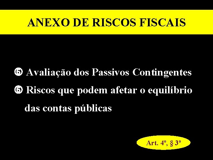 ANEXO DE RISCOS FISCAIS Avaliação dos Passivos Contingentes Riscos que podem afetar o equilíbrio