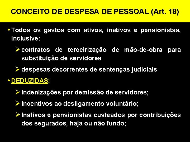 CONCEITO DE DESPESA DE PESSOAL (Art. 18) • Todos os gastos com ativos, inativos