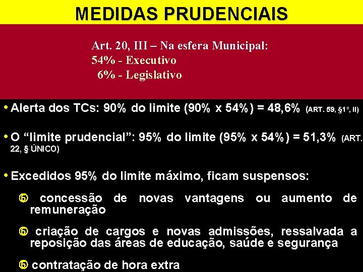 MEDIDAS PRUDENCIAIS Art. 20, III – Na esfera Municipal: 54% - Executivo 6% -
