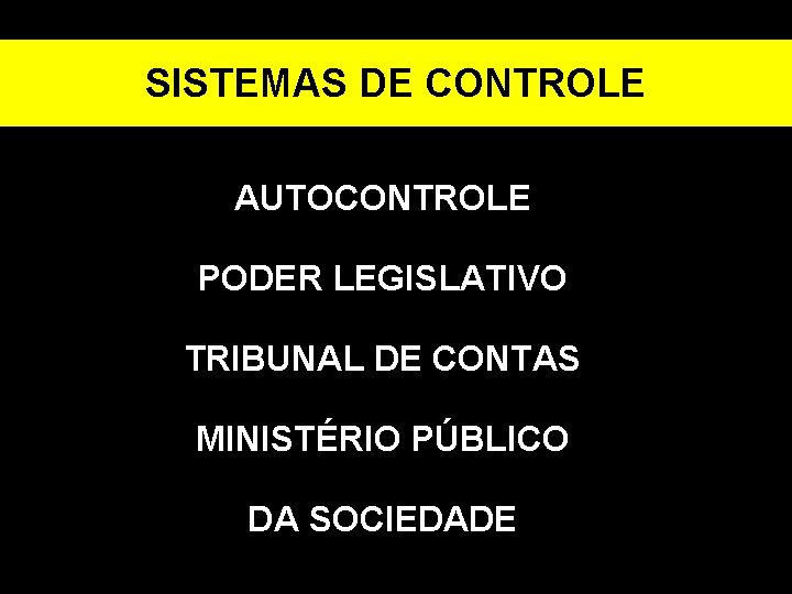 SISTEMAS DE CONTROLE AUTOCONTROLE PODER LEGISLATIVO TRIBUNAL DE CONTAS MINISTÉRIO PÚBLICO DA SOCIEDADE 