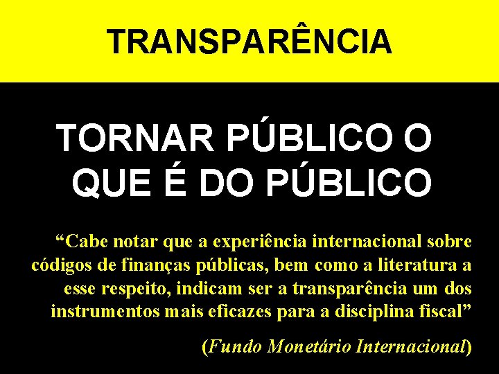 TRANSPARÊNCIA TORNAR PÚBLICO O QUE É DO PÚBLICO “Cabe notar que a experiência internacional