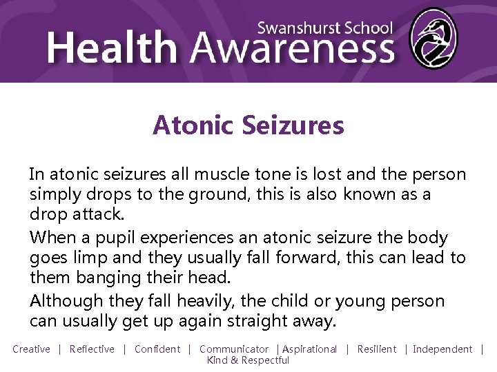 Atonic Seizures In atonic seizures all muscle tone is lost and the person simply