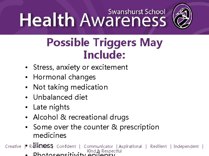 Possible Triggers May Include: Stress, anxiety or excitement Hormonal changes Not taking medication Unbalanced