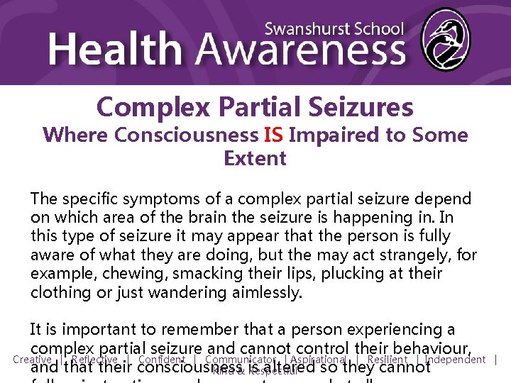 Complex Partial Seizures Where Consciousness IS Impaired to Some Extent The specific symptoms of