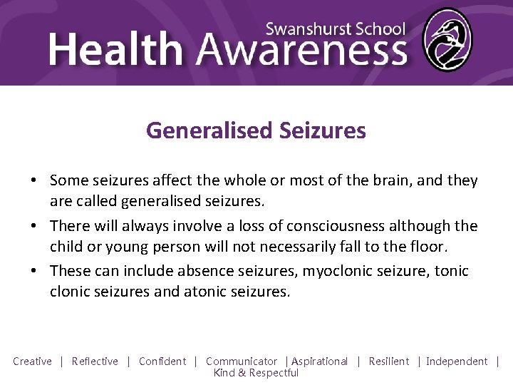 Generalised Seizures • Some seizures affect the whole or most of the brain, and