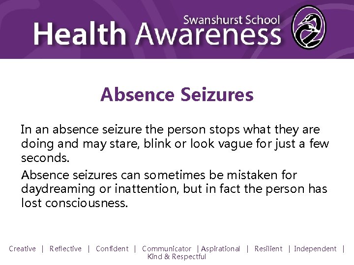 Absence Seizures In an absence seizure the person stops what they are doing and