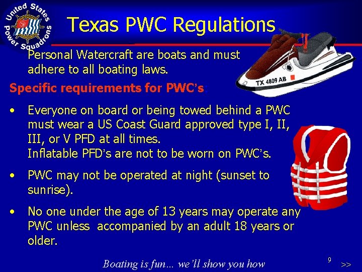 Texas PWC Regulations Personal Watercraft are boats and must adhere to all boating laws.