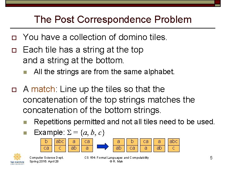 The Post Correspondence Problem o o You have a collection of domino tiles. Each
