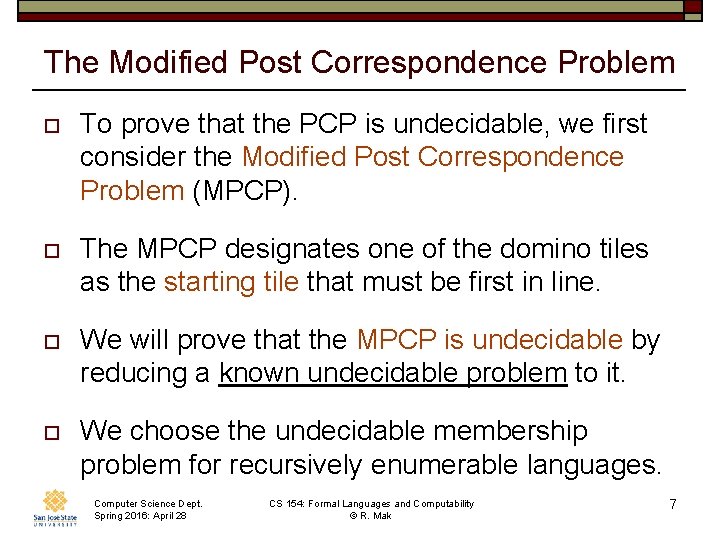 The Modified Post Correspondence Problem o To prove that the PCP is undecidable, we