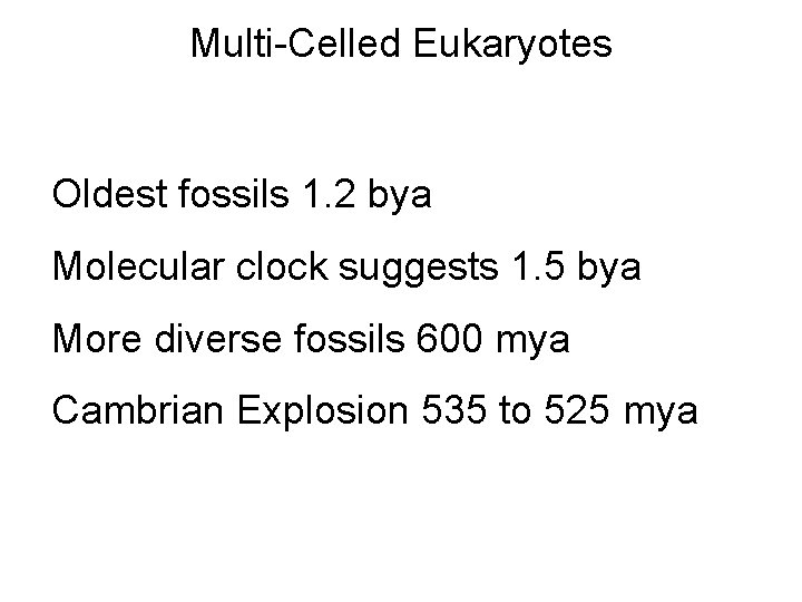 Multi-Celled Eukaryotes Oldest fossils 1. 2 bya Molecular clock suggests 1. 5 bya More