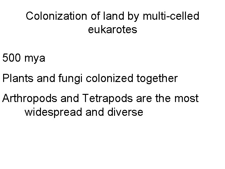Colonization of land by multi-celled eukarotes 500 mya Plants and fungi colonized together Arthropods