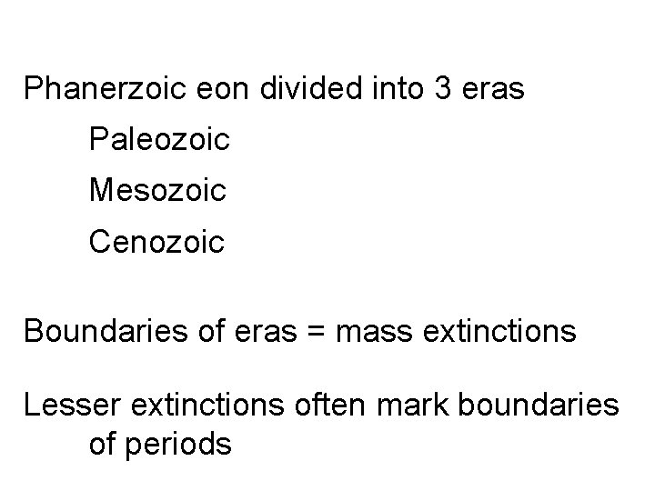Phanerzoic eon divided into 3 eras Paleozoic Mesozoic Cenozoic Boundaries of eras = mass