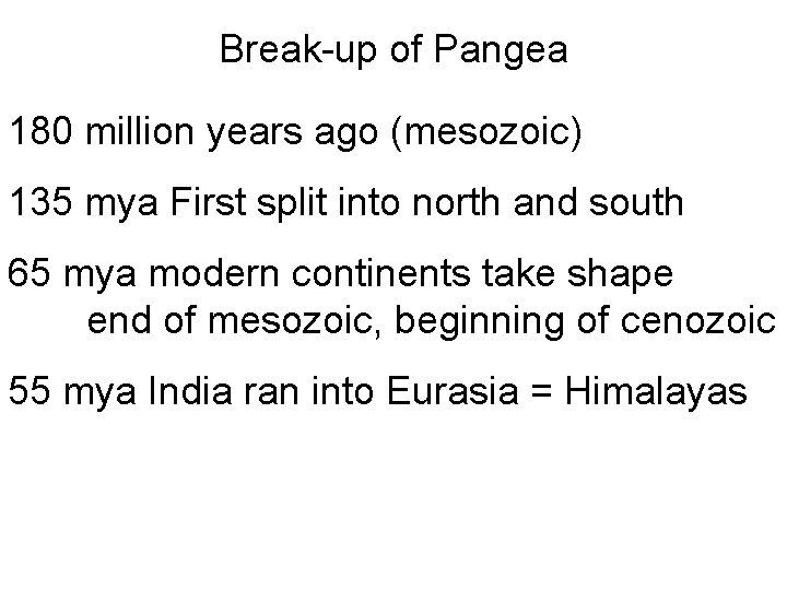 Break-up of Pangea 180 million years ago (mesozoic) 135 mya First split into north