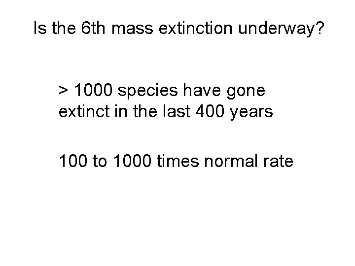 Is the 6 th mass extinction underway? > 1000 species have gone extinct in