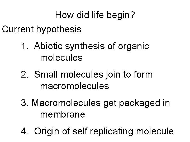 How did life begin? Current hypothesis 1. Abiotic synthesis of organic molecules 2. Small